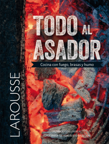 Todo al asador.  Cocina con fuego, brasas y humo