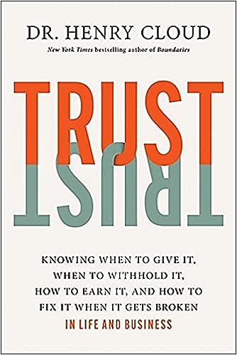 Trust: When to Give It, How to Earn It, and How to Fix It When It Gets Broken