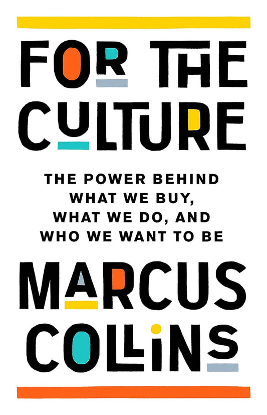 For the Culture: The Power Behind What We Buy, What We Do, and Who We Want to Be