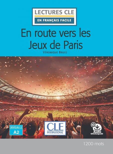 En route vers les Jeux de Paris - N 2/A2 - Lecture CLE en français facile - Livre + Audio téléchargeable