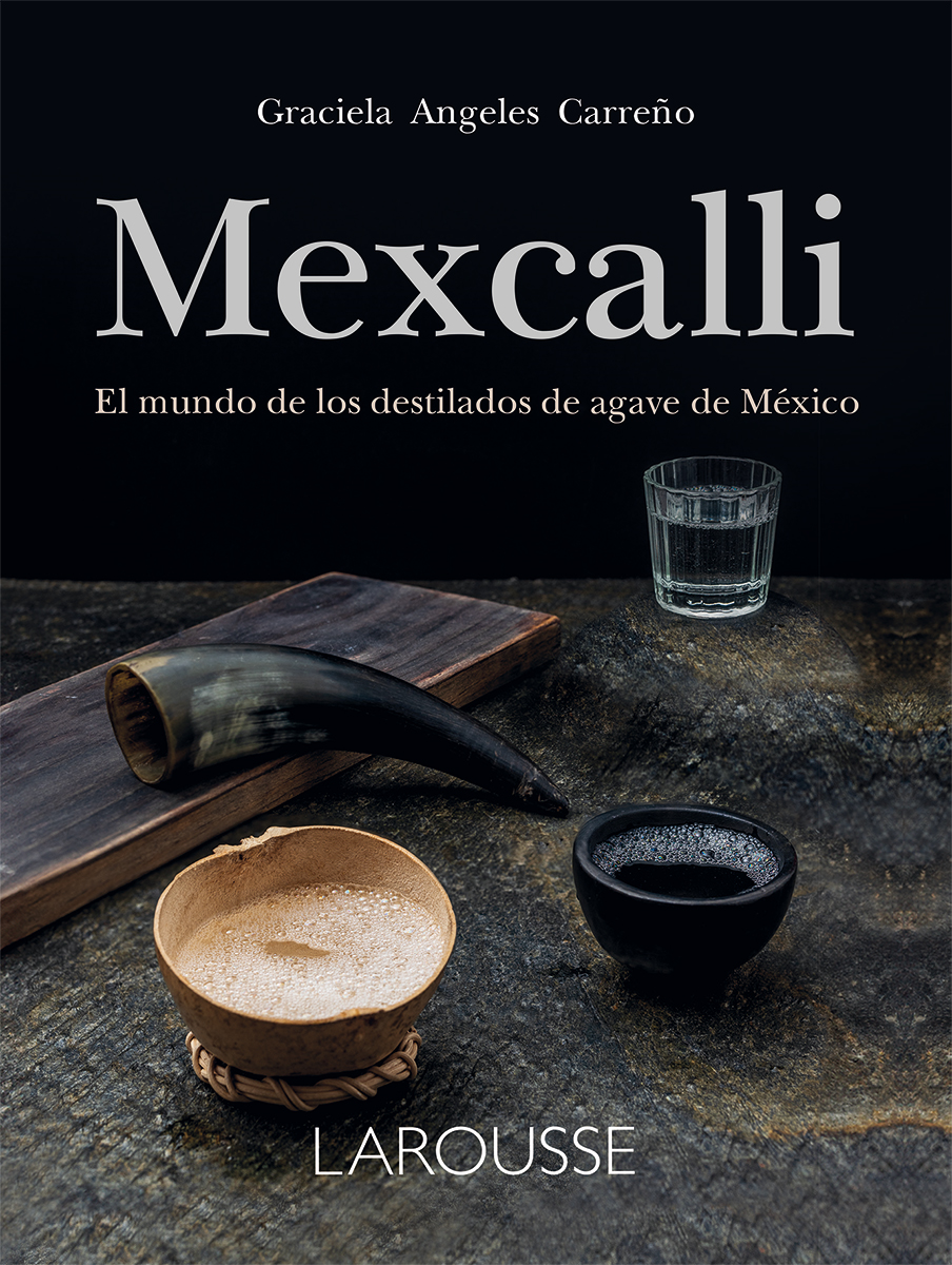 Mexcalli. El mundo de los destilados de agave en México