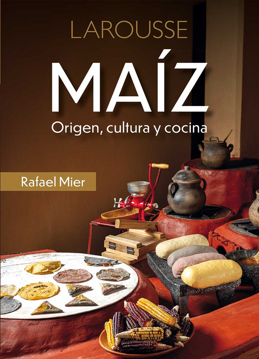 Maíz. Origen, cultura y cocina