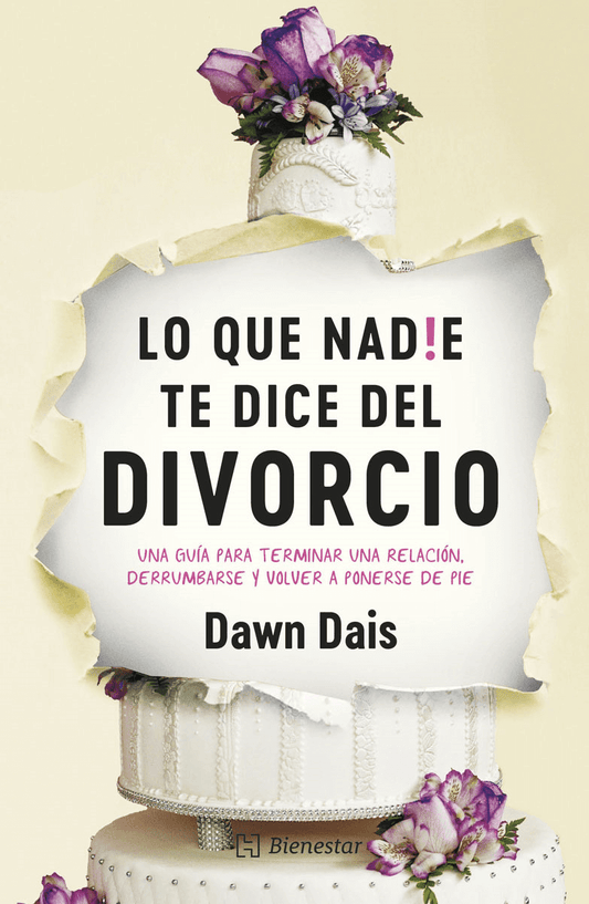 Lo que nadie te dice del divorcio. Una guía para terminar una relación, derrumbarse y volver a ponerse de pie