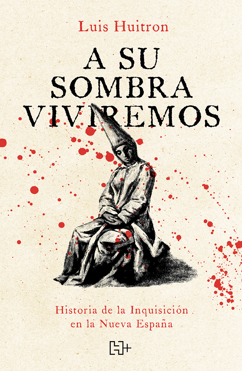 A su sombra viviremos. Historia de la Inquisición en la Nueva España