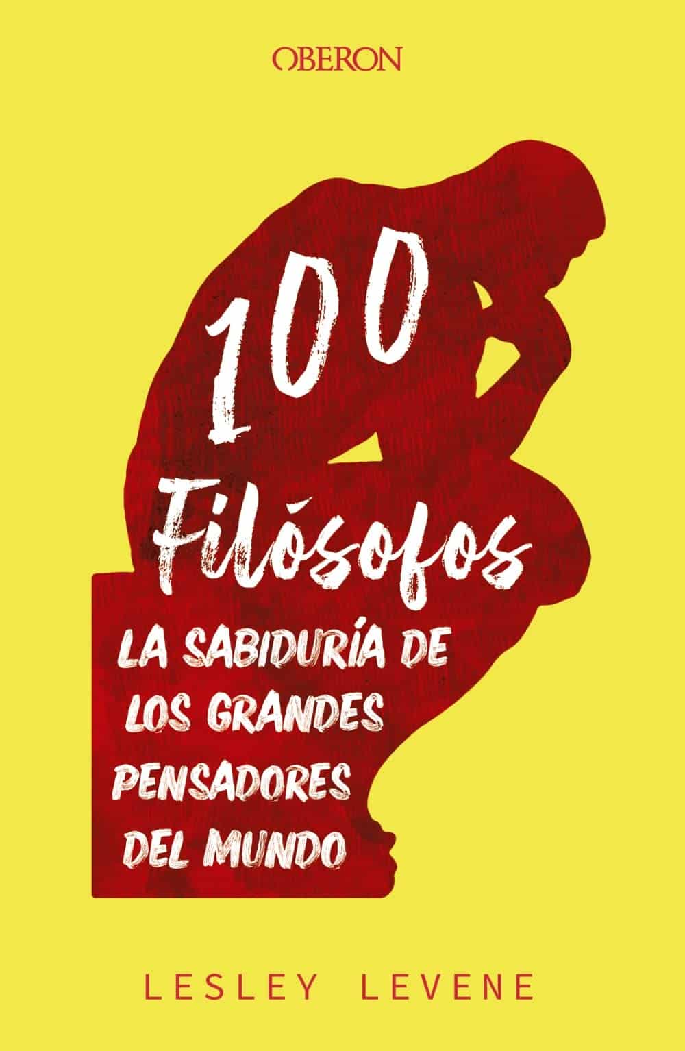 100 filósofos: La sabiduría de los grandes pensadores del mundo