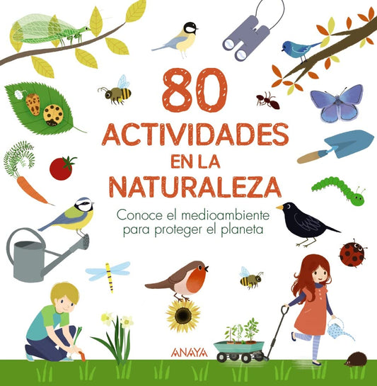 80 actividades en la naturaleza: Conoce el medioambiente para proteger el planeta