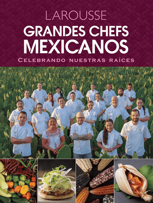 Grandes chefs mexicanos. Celebrando nuestras raíces