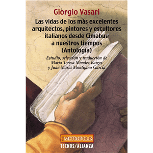 Las vidas de los más excelentes arquitectos, pintores y escultores italianos desde Cimabue a nuestros tiempos (Antología)