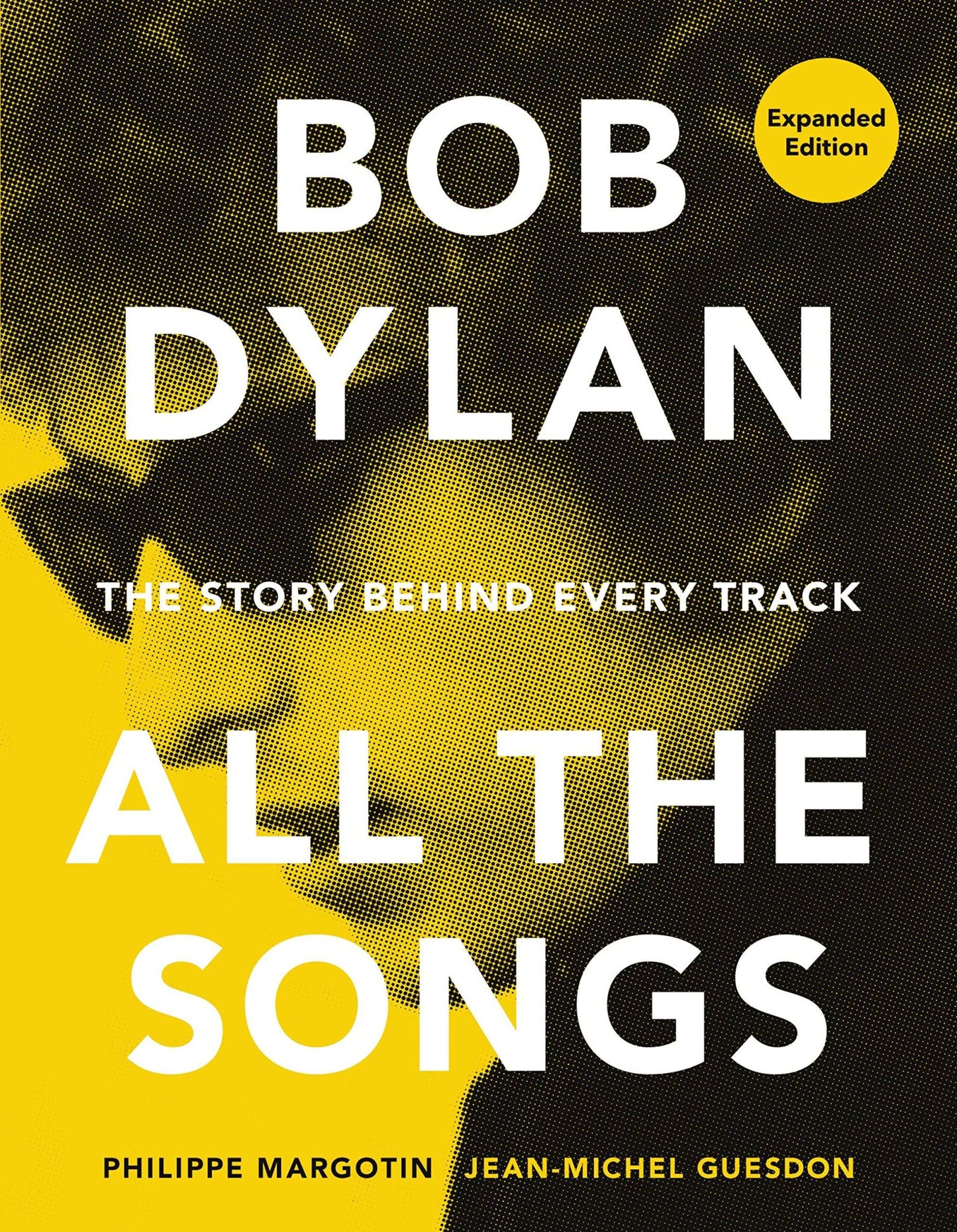 Bob Dylan All the Songs: The Story Behind Every Track