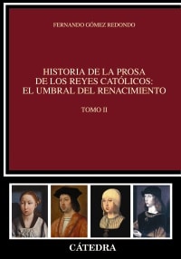 Historia de la prosa de los Reyes Católicos: el umbral del Renacimiento. Tomo II